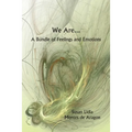 We Are...A Bundle of Feelings and Emotions