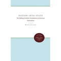 Nation Into State: The Shifting Symbolic Foundations of American Nationalism