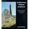 Architecture Without Architects: A Short Introduction to Non-Pedigreed Architecture