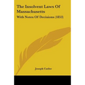 The Insolvent Laws Of Massachusetts: With Notes Of Decisions (1853)