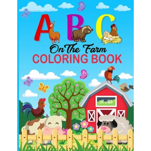 A B C on the Farm Coloring Book: An Activity Book for Toddlers and Preschool Kids to Learn the English Alphabet Letters from A to Z with Farm Animales