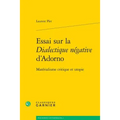 Essai Sur La Dialectique Negative d'Adorno: Materialisme Critique Et Utopie