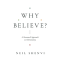 Why Believe?: A Reasoned Approach to Christianity