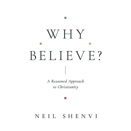 Why Believe?: A Reasoned Approach to Christianity