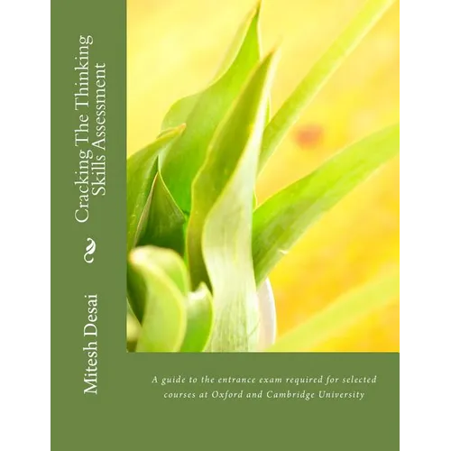 Cracking The Thinking Skills Assessment: A guide to the entrance exam required for selected courses at Oxford and Cambridge University
