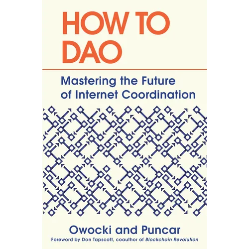 How to DAO: Mastering the Future of Internet Coordination