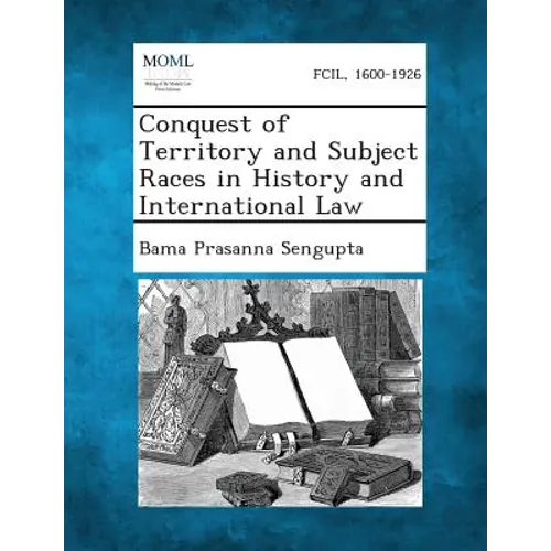 Conquest of Territory and Subject Races in History and International Law