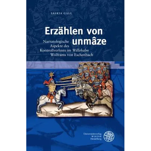 Erzahlen Von 'Unmaze': Narratologische Aspekte Des Kontrollverlusts Im 'Willehalm' Wolframs Von Eschenbach