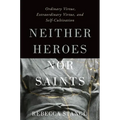 Neither Heroes Nor Saints: Ordinary Virtue, Extraordinary Virtue, and Self-Cultivation