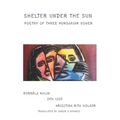 Shelter under the Sun: Poetry of Three Hungarian Women