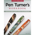 Pen Turner's Workbook, 3rd Edition Revised and Expanded: Making Pens from Simple to Stunning