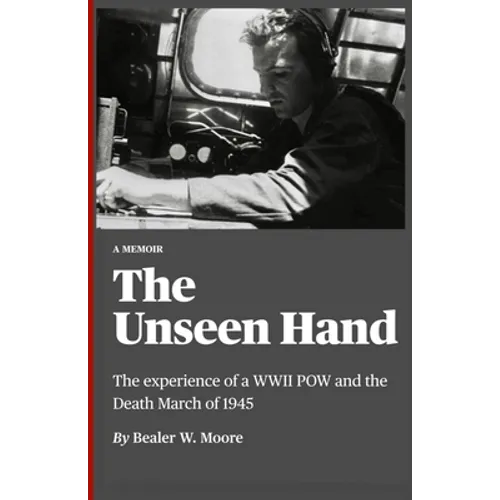 The Unseen Hand: The experience of a WWII POW and the Death March of 1945