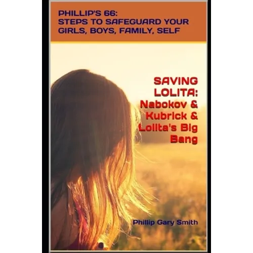 Saving Lolita: PHILLIP'S 66: Steps to Safeguard Your Girls, Boys, Family, and Self