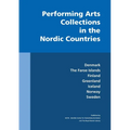 Performing Arts Collections in the Nordic Countries: Denmark, The Faroe Islands, Finland, Greenland, Iceland, Norway, Sweden