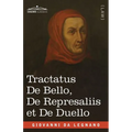 Tractatus De Bello, De Represaliis et De Duello: in English and Latin