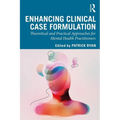 Enhancing Clinical Case Formulation: Theoretical and Practical Approaches for Mental Health Practitioners