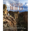 Finding Nevada Wild: The Terrain, Culture, and People of the Most Mysterious State in the West