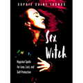 Sex Witch: Magickal Spells for Love, Lust, and Self-Protection