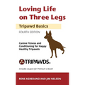 Loving Life on Three Legs - Tripawd Basics Volume 2: Canine Fitness and Conditioning for Happy Healthy Tripawds