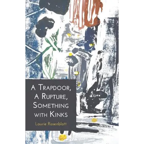 A Trapdoor, A Rupture, Something with Kinks