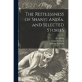The Restlessness of Shanti Andía, and Selected Stories