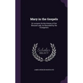 Mary in the Gospels: Or Lectures On the History of Our Blessed Lady, As Recorded by the Evangelists
