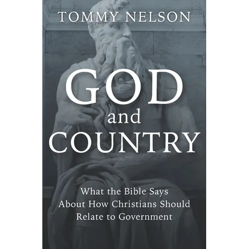 God and Country: What the Bible Says about How Christians Should Relate to Government