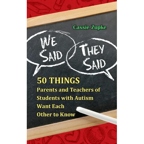 We Said, They Said: 50 Things Parents and Teachers of Students with Autism Want Each Other to Know