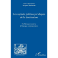 Les aspects politico-juridiques de la domination: De l'époque moderne à l'époque contemporaine