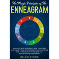 The Magic Principles of The Enneagram: Discover Who You Really Are, Your True Needs and Those of Others by Understanding the 9 Personality Types and T