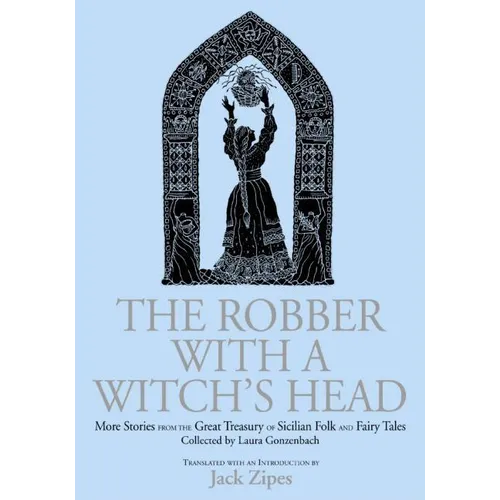 The Robber with a Witch's Head: More Stories from the Great Treasury of Sicilian Folk and Fairy Tales Collected by Laura Gonzenbach