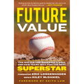 Future Value: The Battle for Baseball's Soul and How Teams Will Find the Next Superstar