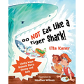 Do Not Eat Like a Tiger Shark!: Wacky Ways Animals Slurp, Chomp and Gulp