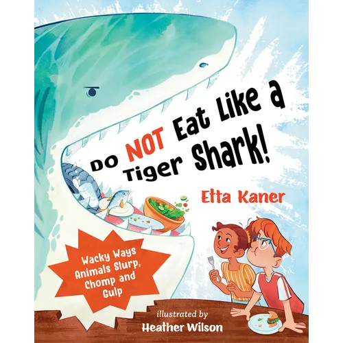 Do Not Eat Like a Tiger Shark!: Wacky Ways Animals Slurp, Chomp and Gulp
