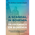 A Scandal in Bohemia - Un escándalo en Bohemia: Parallel Text Bilingual Edition with an English-Spanish Glossary