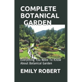 Complete Botanical Garden: Everything You Need To Know About Botanical Garden