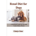 Renal Diet for Dogs: A Nutritional Guide for Pets with Canine Kidney Disease