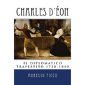 Charles d'Eon - Il diplomatico travestito 1728-1810