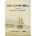 Mission to China: The Life of Walter Henry Medhurst
