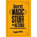 Secret Magic Stuff for Actors: Solutions for Almost Every Situation