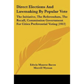 Direct Elections And Lawmaking By Popular Vote: The Initiative, The Referendum, The Recall, Commission Government For Cities Preferential Voting (1912