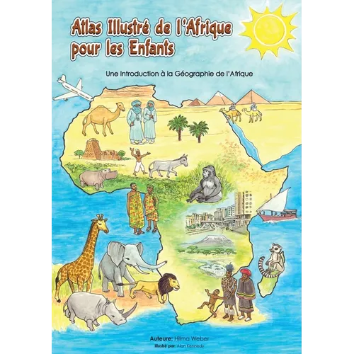 Atlas illustré de l'Afrique pour les enfants: Une Introduction à la Géographie de l'AfriqueUne l'Afrique - Paperback