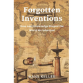 Forgotten Inventions: How Lost Knowledge Shaped the World We Inherited