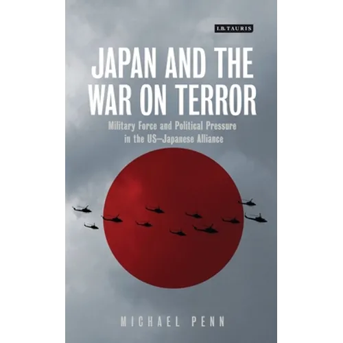 Japan and the War on Terror: Military Force and Political Pressure in the Us-Japanese Alliance