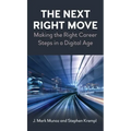 The Next Right Move: Making the Right Career Steps in a Digital Age