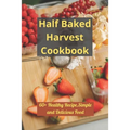Half Baked Harvest Cookbook: 60+ Healthy Recipe, Simple and Delicious Food