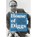 House of Diggs: The Rise and Fall of America's Most Consequential Black Congressman, Charles C. Diggs Jr.