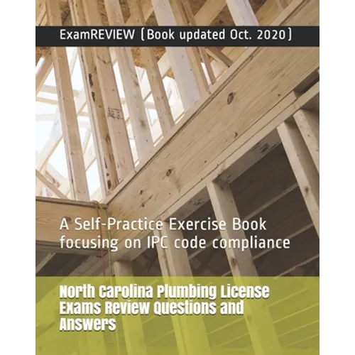 North Carolina Plumbing License Exams Review Questions and Answers: A Self-Practice Exercise Book focusing on IPC code compliance
