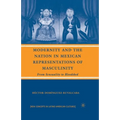 Modernity and the Nation in Mexican Representations of Masculinity: From Sensuality to Bloodshed