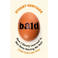 Bald: How I Slowly Learned to Not Hate Having No Hair (and You Can Too)
